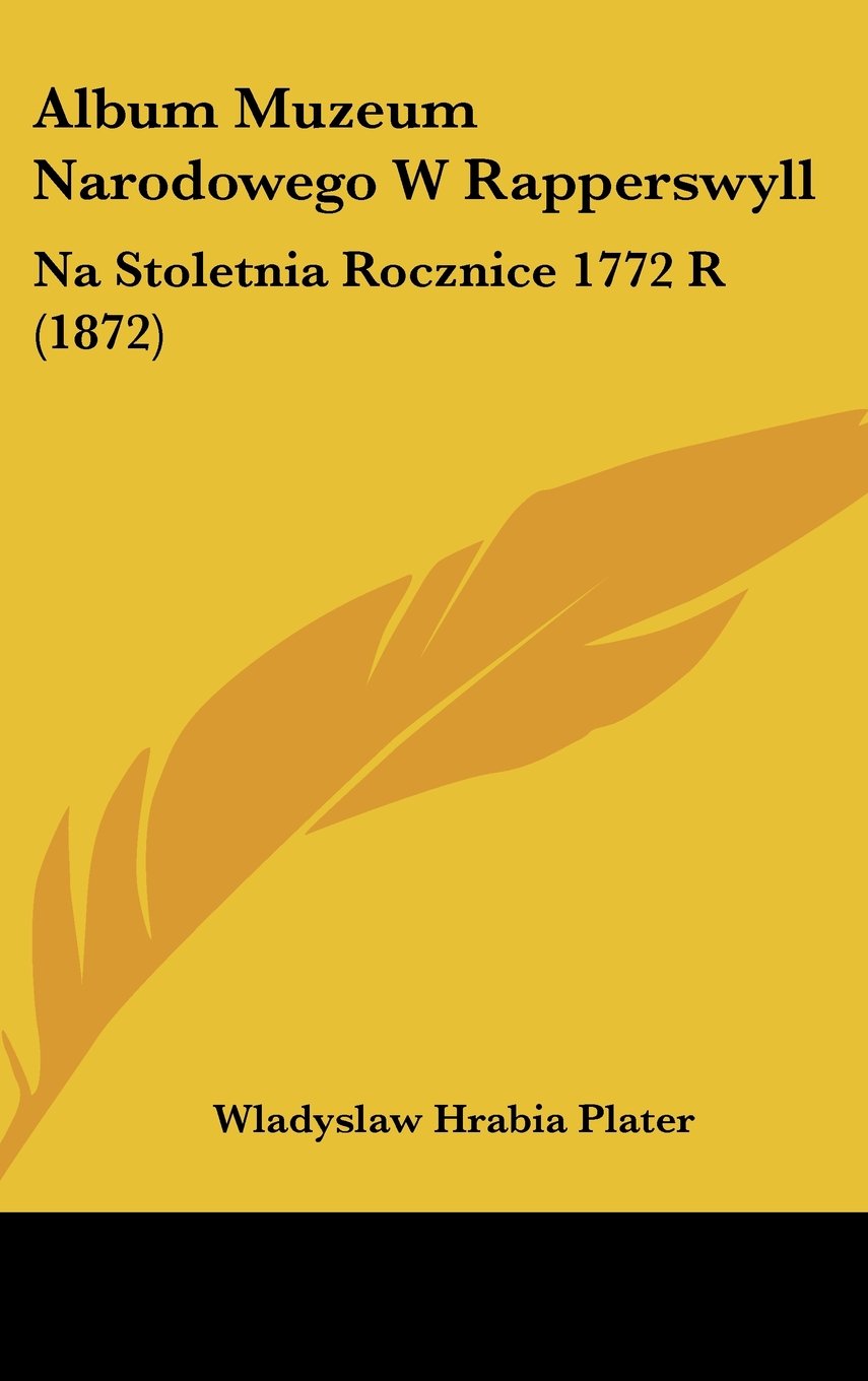 Album Muzeum Narodowego W Rapperswyll: Na Stoletnia Rocznice 1772 R (1872) Books