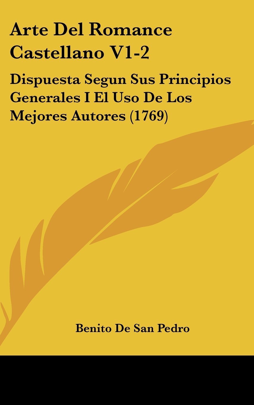Arte Del Romance Castellano V1-2: Dispuesta Segun Sus Principios Generales I El Uso De Los Mejores Autores (1769) Books