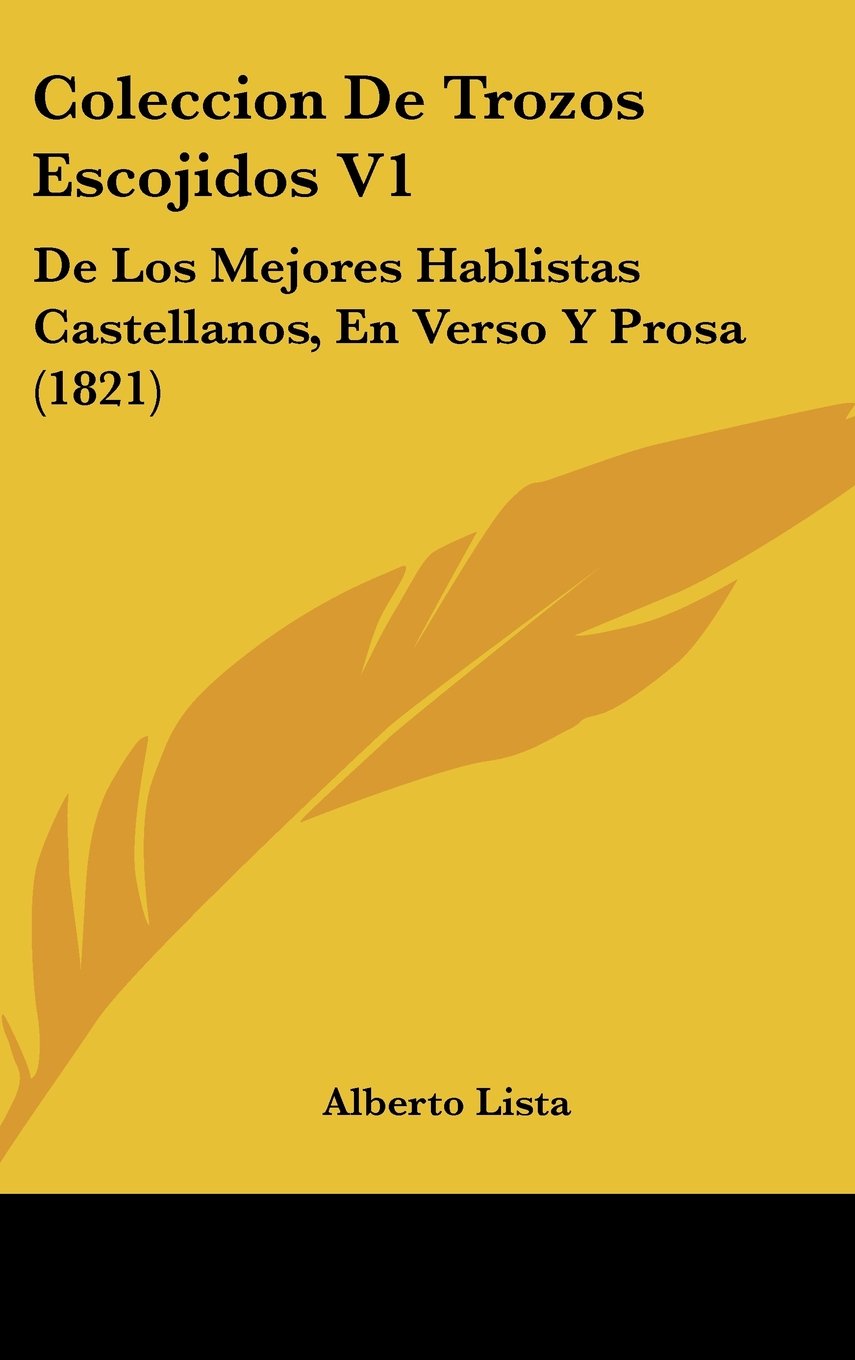 Coleccion De Trozos Escojidos V1: De Los Mejores Hablistas Castellanos, En Verso Y Prosa (1821) Books