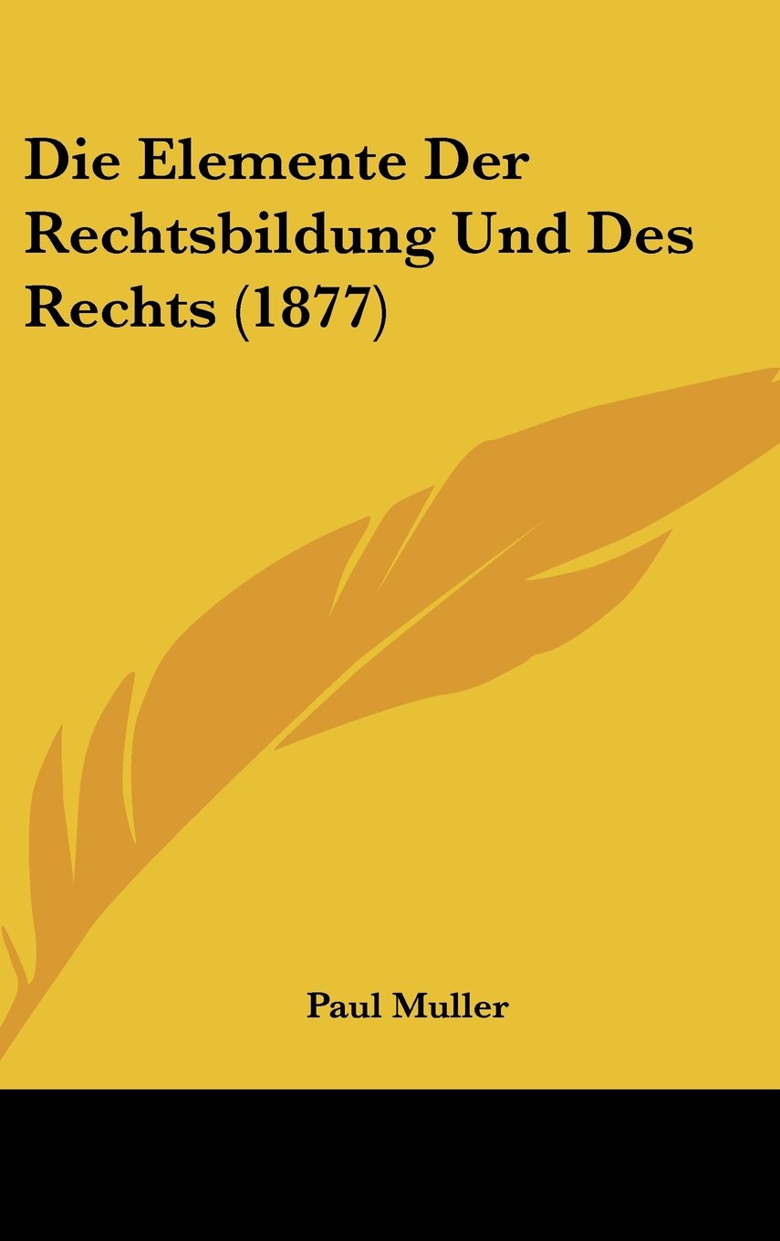 Die Elemente Der Rechtsbildung Und Des Rechts (1877) Books