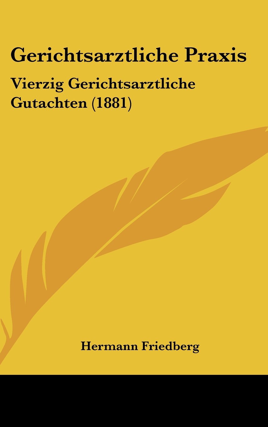 Gerichtsarztliche Praxis: Vierzig Gerichtsarztliche Gutachten (1881) Books