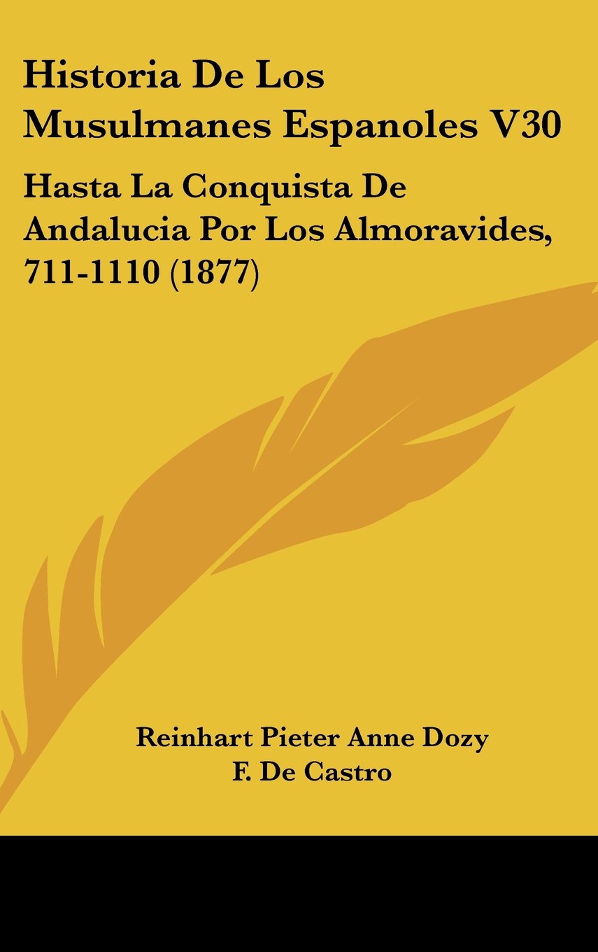 Historia De Los Musulmanes Espanoles V30: Hasta La Conquista De Andalucia Por Los Almoravides, 711-1110 (1877) Books