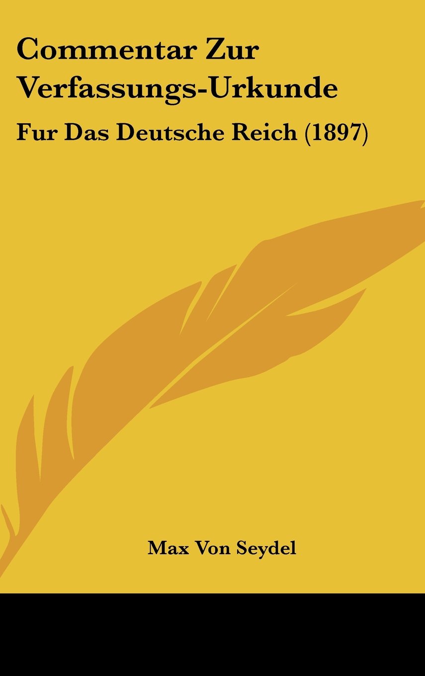 Commentar Zur Verfassungs-Urkunde: Fur Das Deutsche Reich (1897) Books