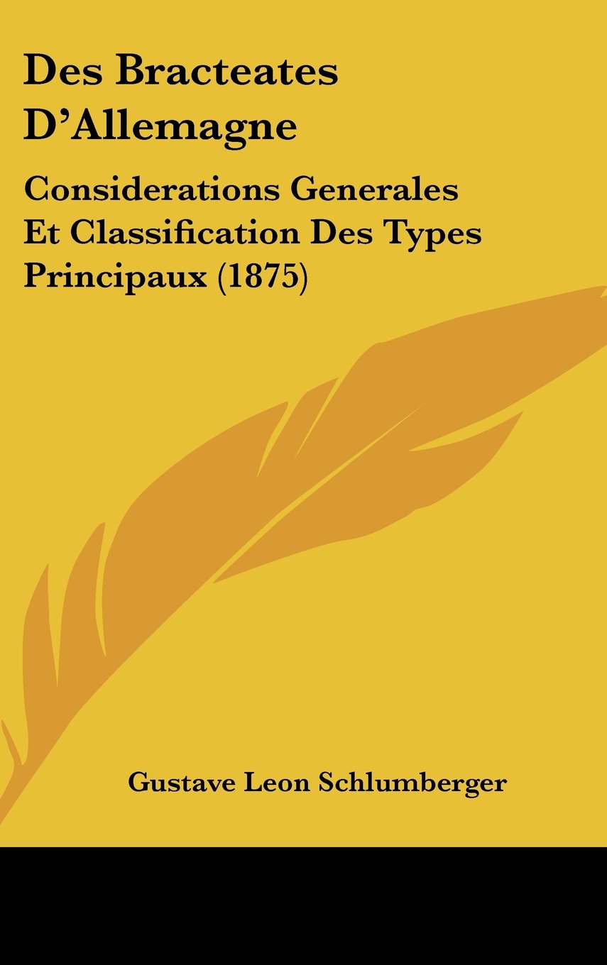 Des Bracteates D'Allemagne: Considerations Generales Et Classification Des Types Principaux (1875) Books
