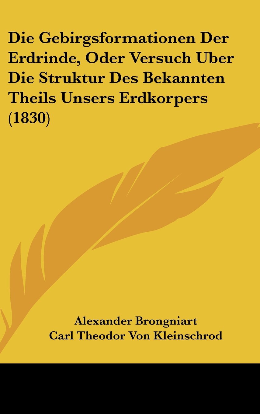 Die Gebirgsformationen Der Erdrinde, Oder Versuch Uber Die Struktur Des Bekannten Theils Unsers Erdkorpers (1830) Books