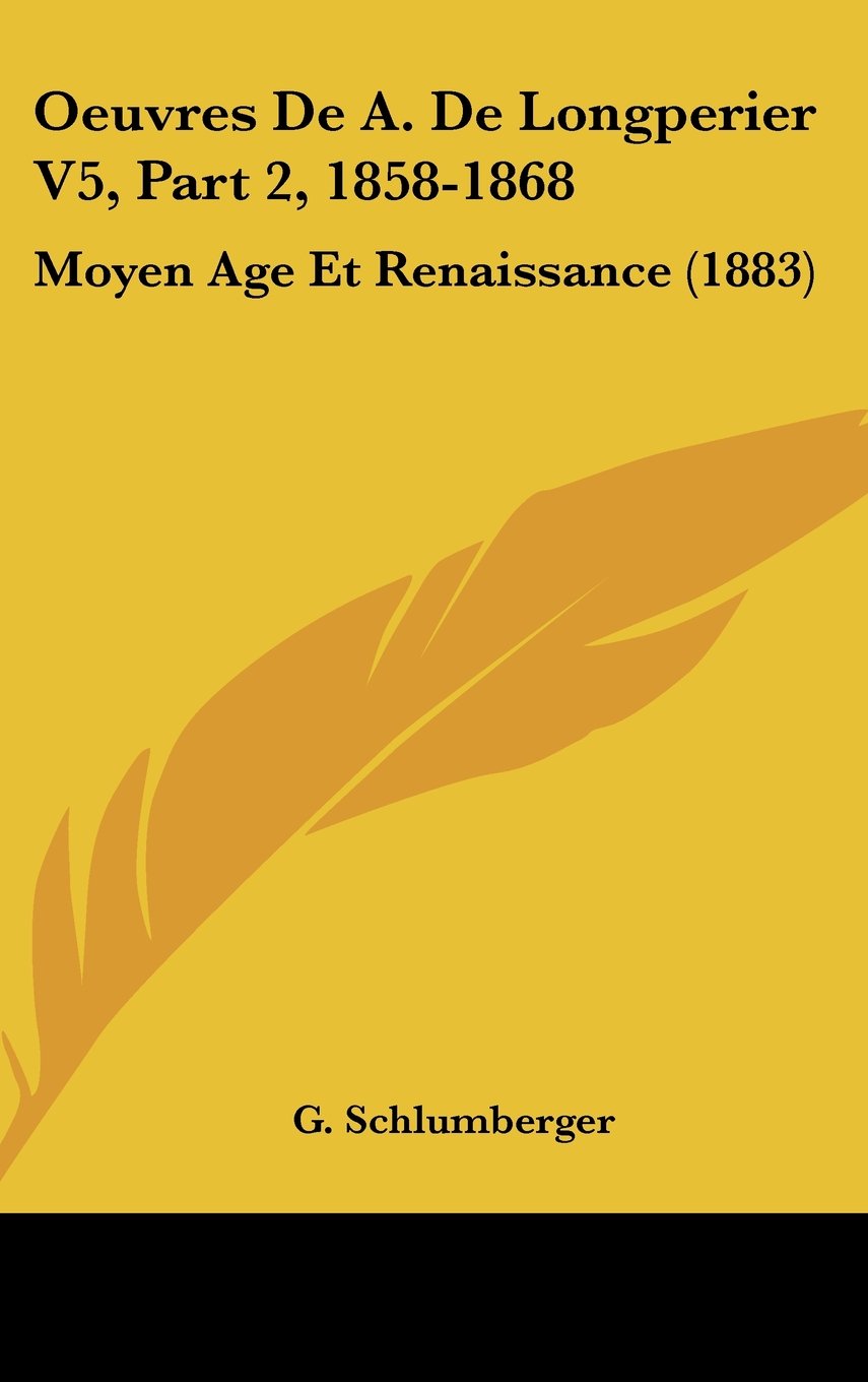 Oeuvres De A. De Longperier V5, Part 2, 1858-1868: Moyen Age Et Renaissance (1883) Contemporary literature