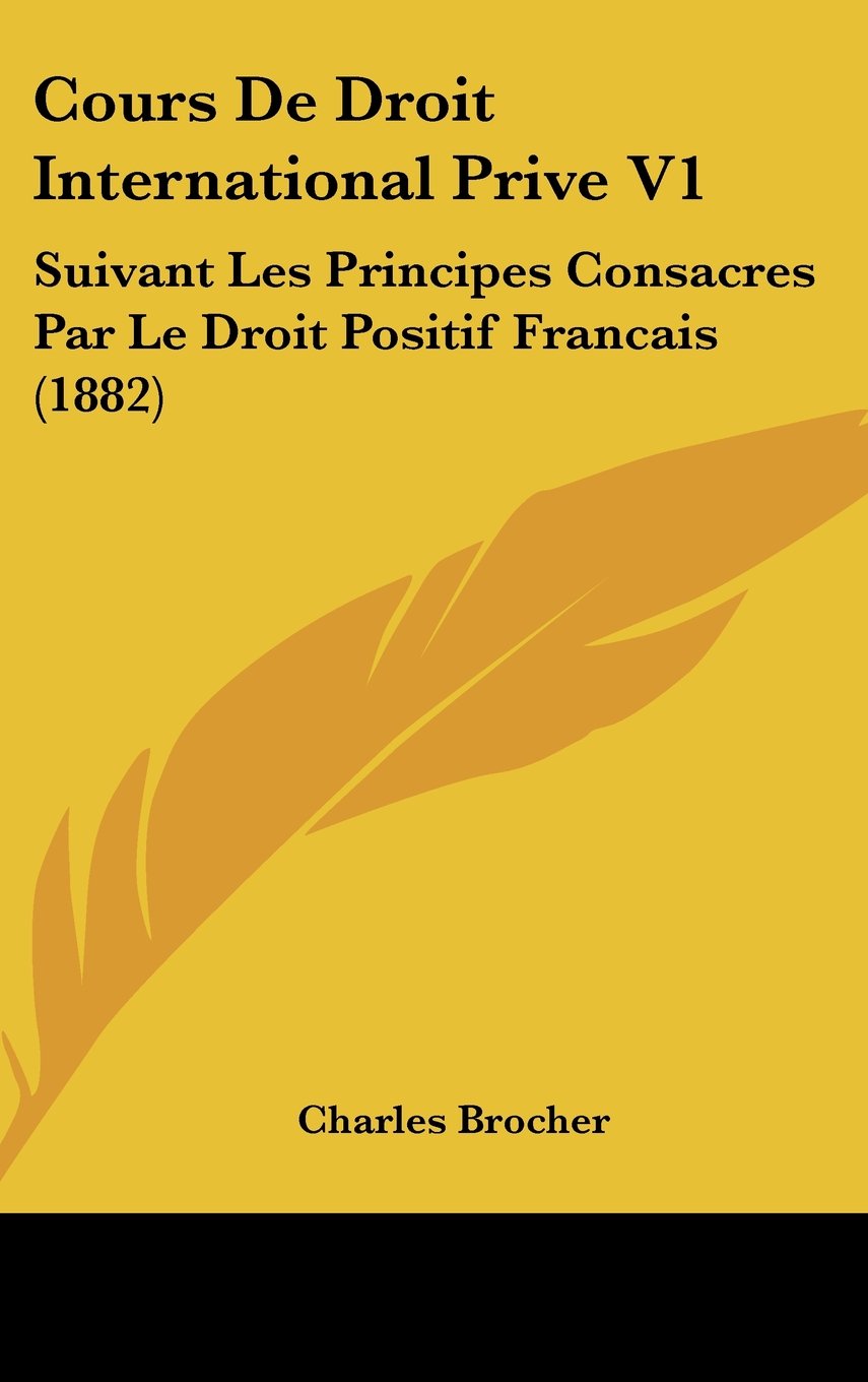 Cours De Droit International Prive V1: Suivant Les Principes Consacres Par Le Droit Positif Francais (1882) Books