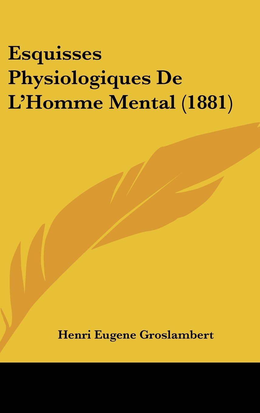 Esquisses Physiologiques De L'Homme Mental (1881) Contemporary literature