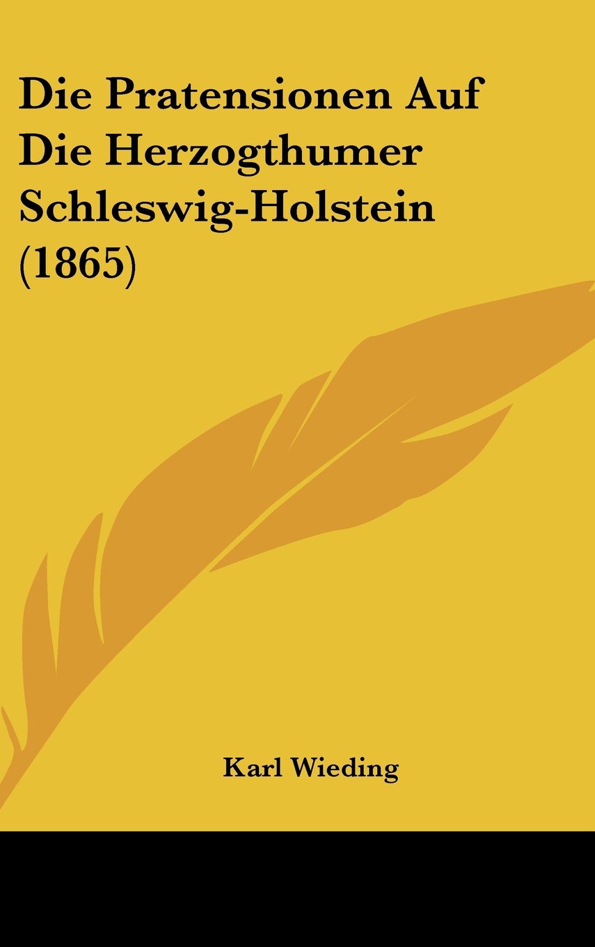 Die Pratensionen Auf Die Herzogthumer Schleswig-Holstein (1865) Books