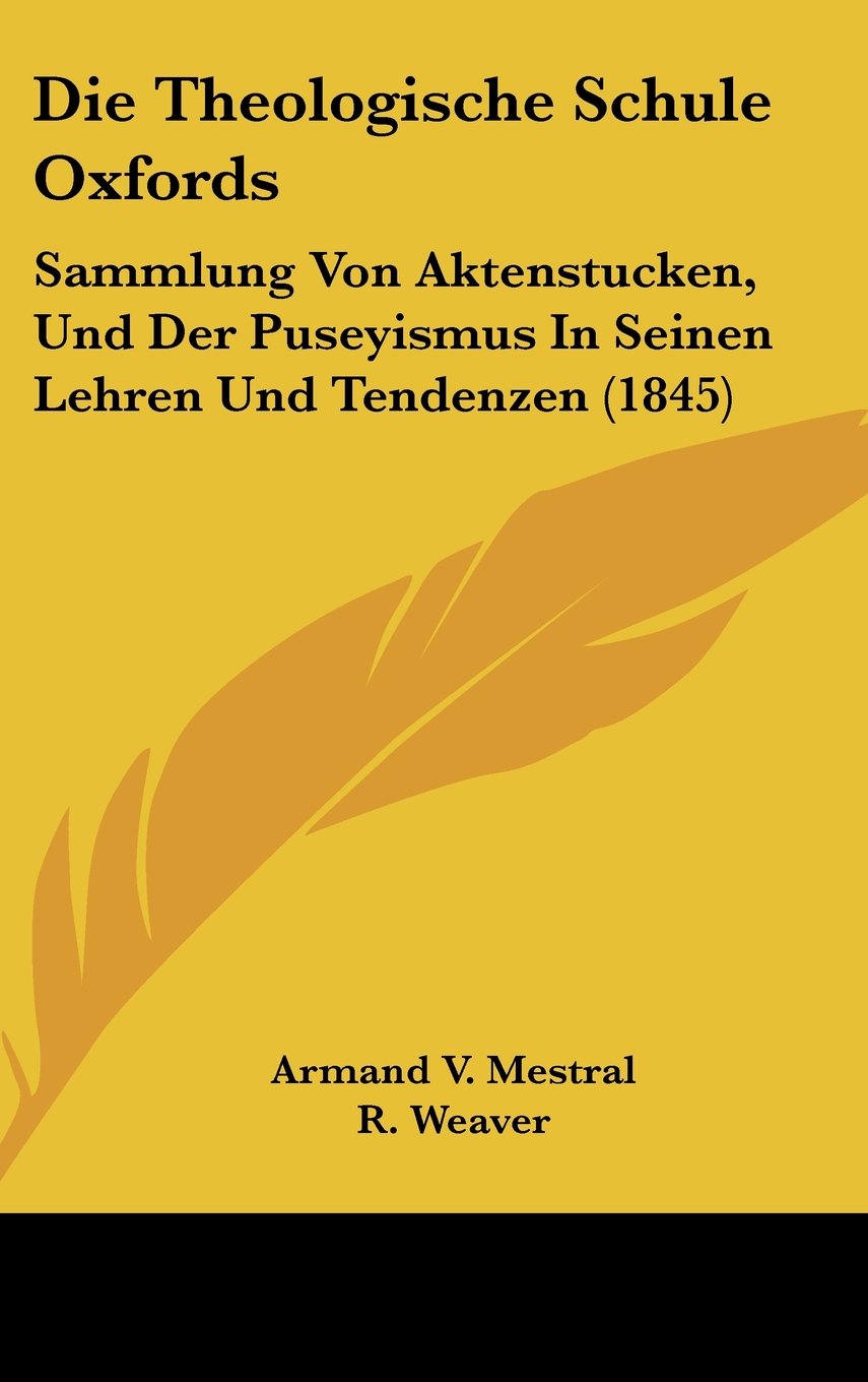 Die Theologische Schule Oxfords: Sammlung Von Aktenstucken, Und Der Puseyismus In Seinen Lehren Und Tendenzen (1845) Books