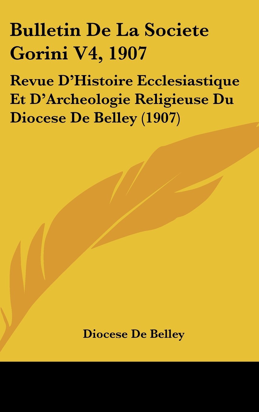 Bulletin De La Societe Gorini V4, 1907: Revue D'Histoire Ecclesiastique Et D'Archeologie Religieuse Du Diocese De Belley (1907) Books