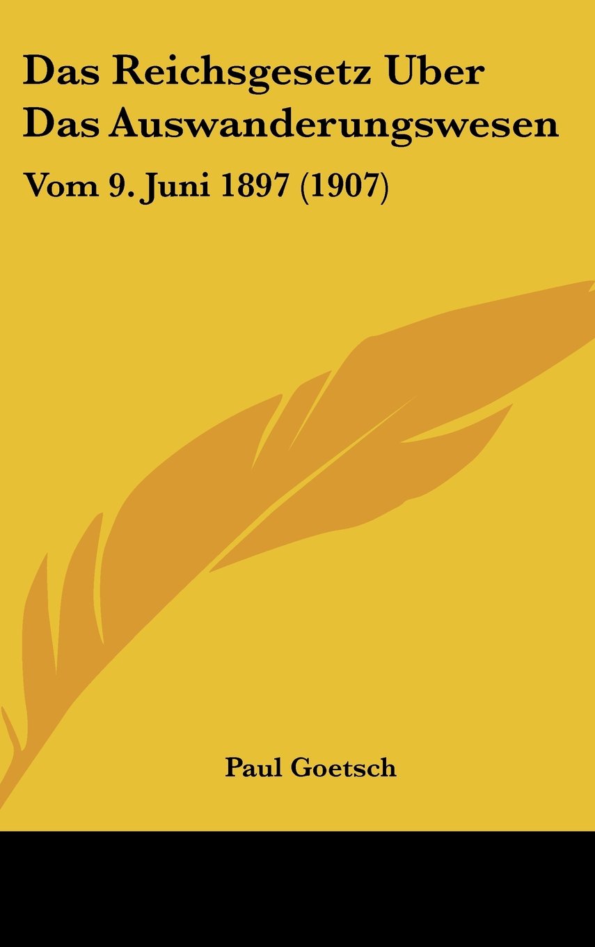 Das Reichsgesetz Uber Das Auswanderungswesen: Vom 9. Juni 1897 (1907) Books