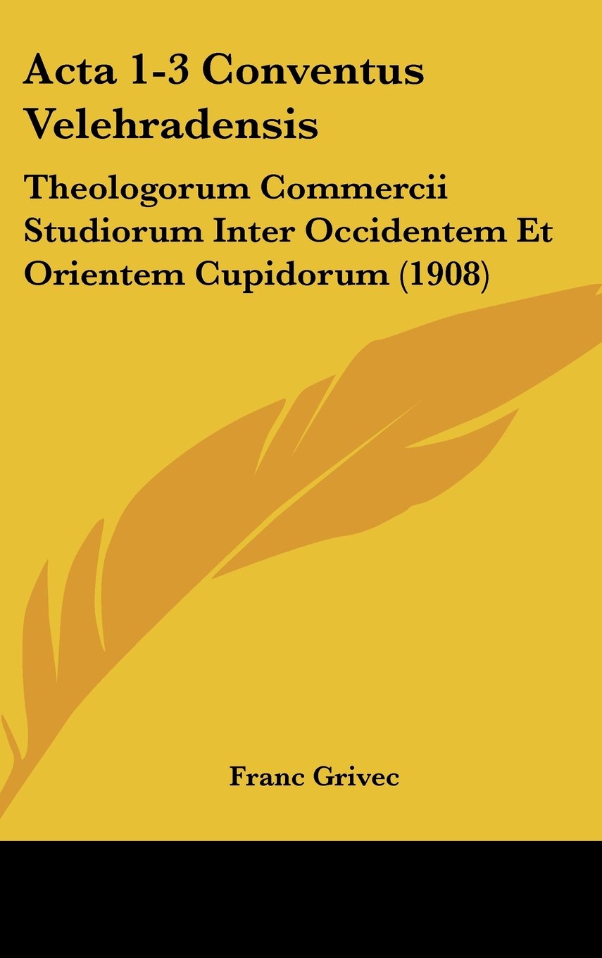 Acta 1-3 Conventus Velehradensis: Theologorum Commercii Studiorum Inter Occidentem Et Orientem Cupidorum (1908) Contemporary literature
