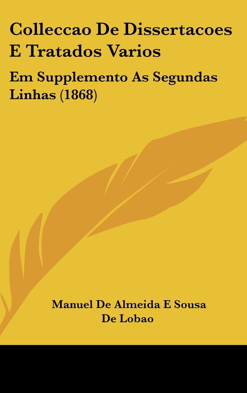 Colleccao De Dissertacoes E Tratados Varios: Em Supplemento As Segundas Linhas (1868) Books