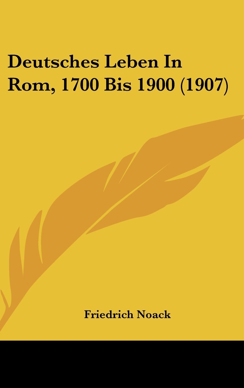 Deutsches Leben In Rom, 1700 Bis 1900 (1907) Books