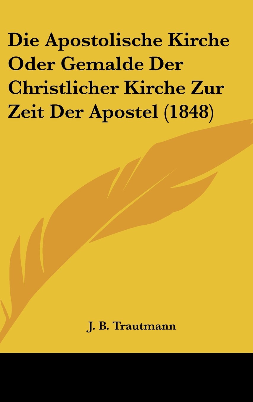 Die Apostolische Kirche Oder Gemalde Der Christlicher Kirche Zur Zeit Der Apostel (1848) Books