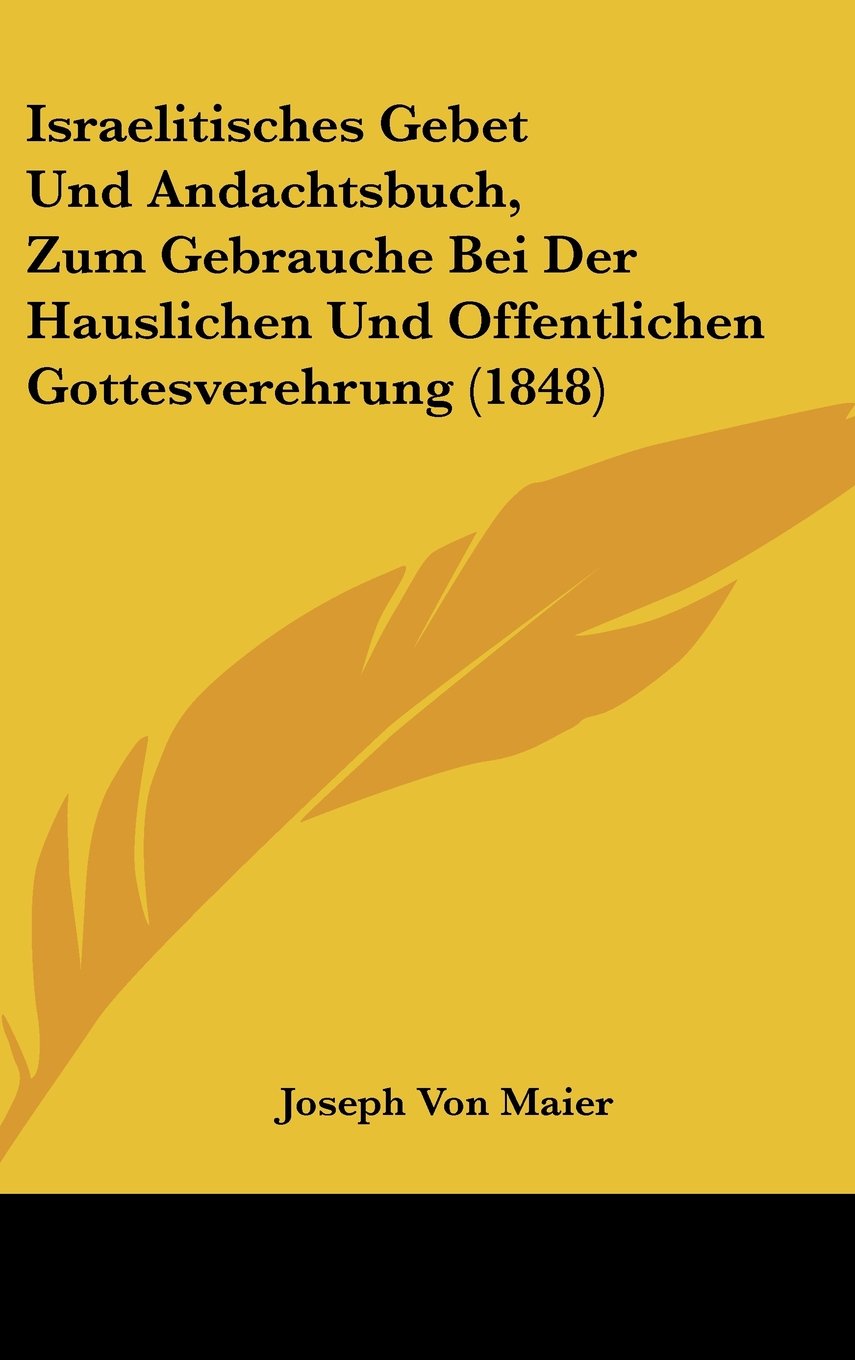 Israelitisches Gebet Und Andachtsbuch, Zum Gebrauche Bei Der Hauslichen Und Offentlichen Gottesverehrung (1848) Books
