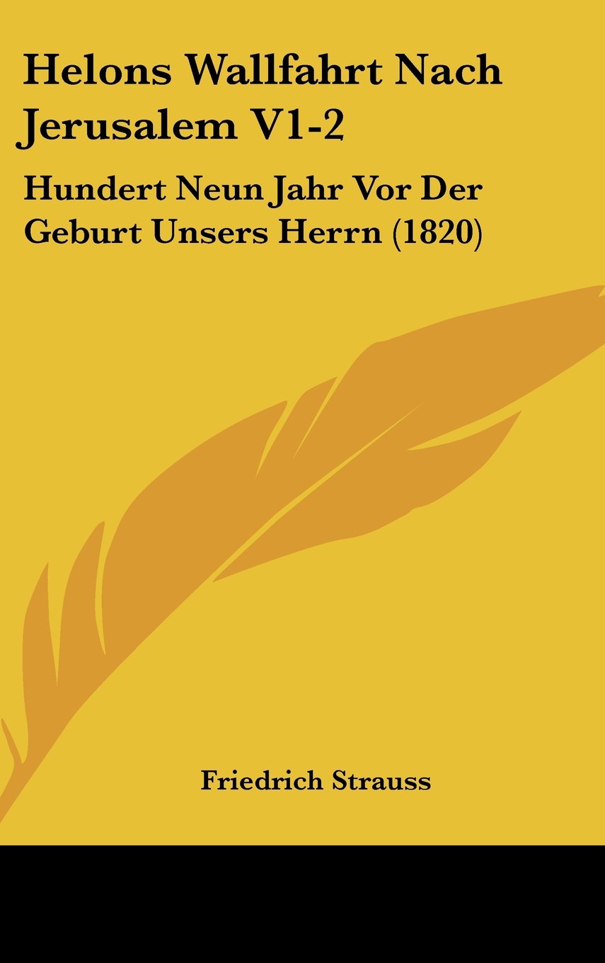 Helons Wallfahrt Nach Jerusalem V1-2: Hundert Neun Jahr Vor Der Geburt Unsers Herrn (1820) Books