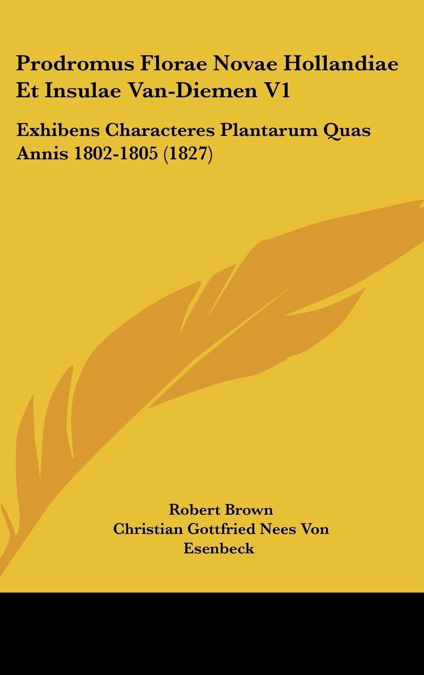 Prodromus Florae Novae Hollandiae Et Insulae Van-Diemen V1: Exhibens Characteres Plantarum Quas Annis 1802-1805 (1827) Books