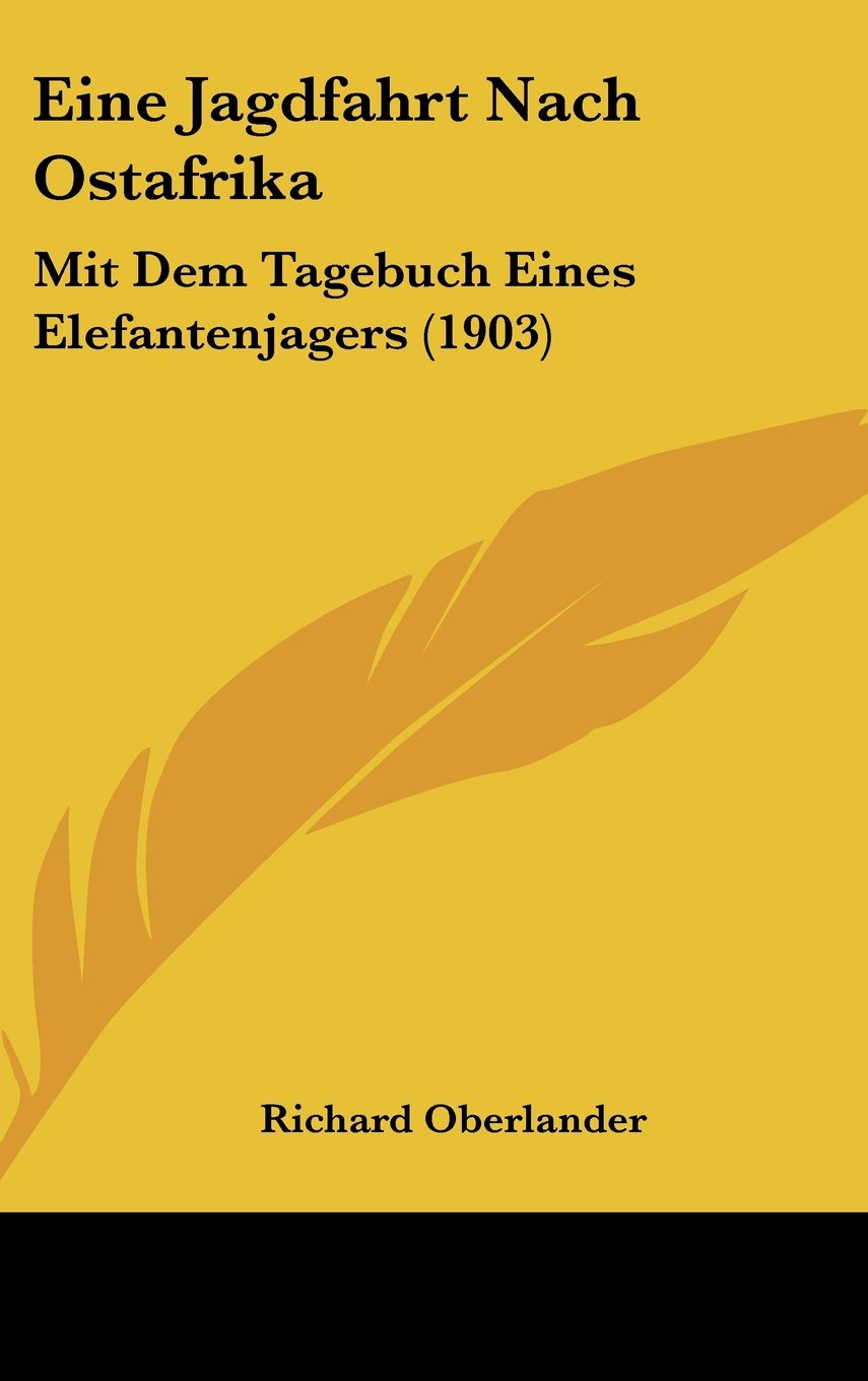 Eine Jagdfahrt Nach Ostafrika: Mit Dem Tagebuch Eines Elefantenjagers (1903) Books