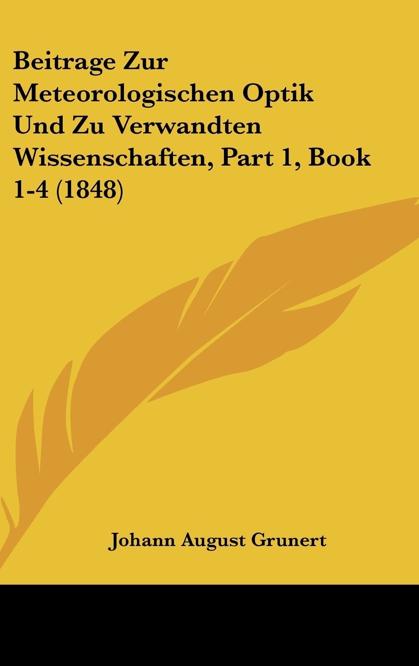 Beitrage Zur Meteorologischen Optik Und Zu Verwandten Wissenschaften, Part 1, Book 1-4 (1848) Books