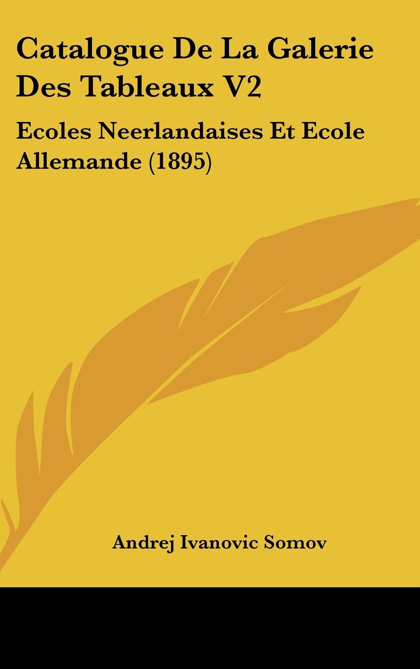 Catalogue De La Galerie Des Tableaux V2: Ecoles Neerlandaises Et Ecole Allemande (1895) Contemporary literature