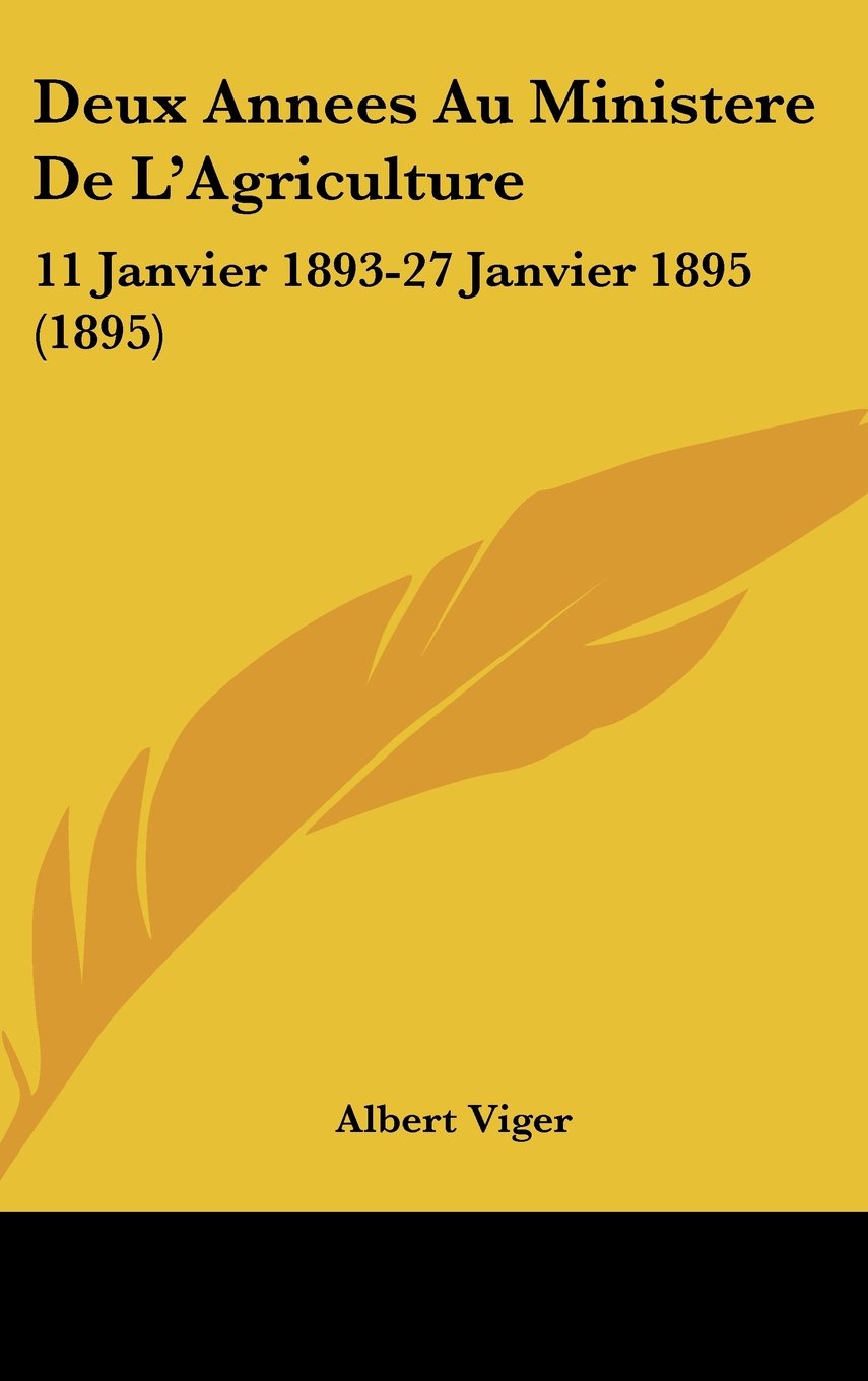 Deux Annees Au Ministere De L'Agriculture: 11 Janvier 1893-27 Janvier 1895 (1895) Books
