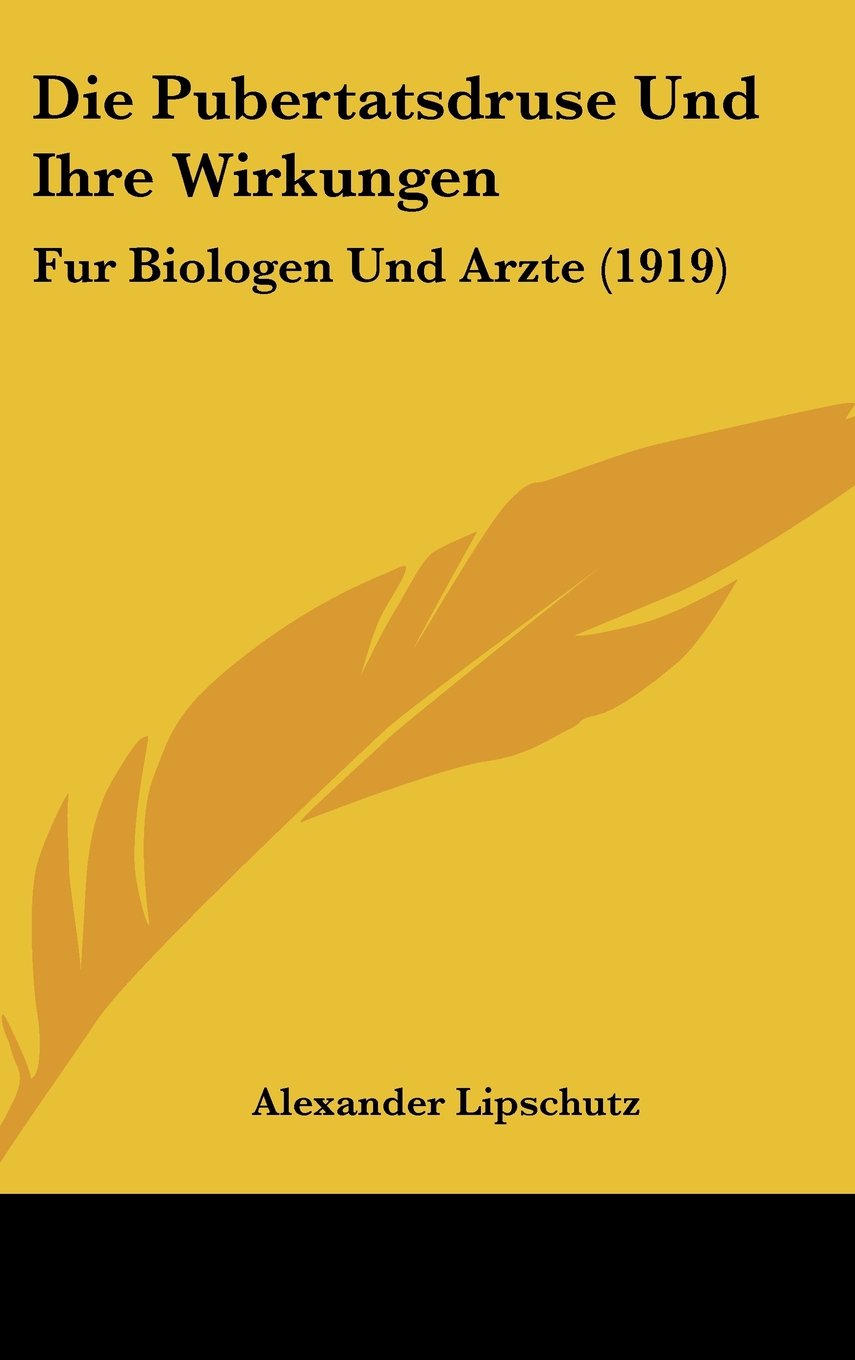 Die Pubertatsdruse Und Ihre Wirkungen: Fur Biologen Und Arzte (1919) Books