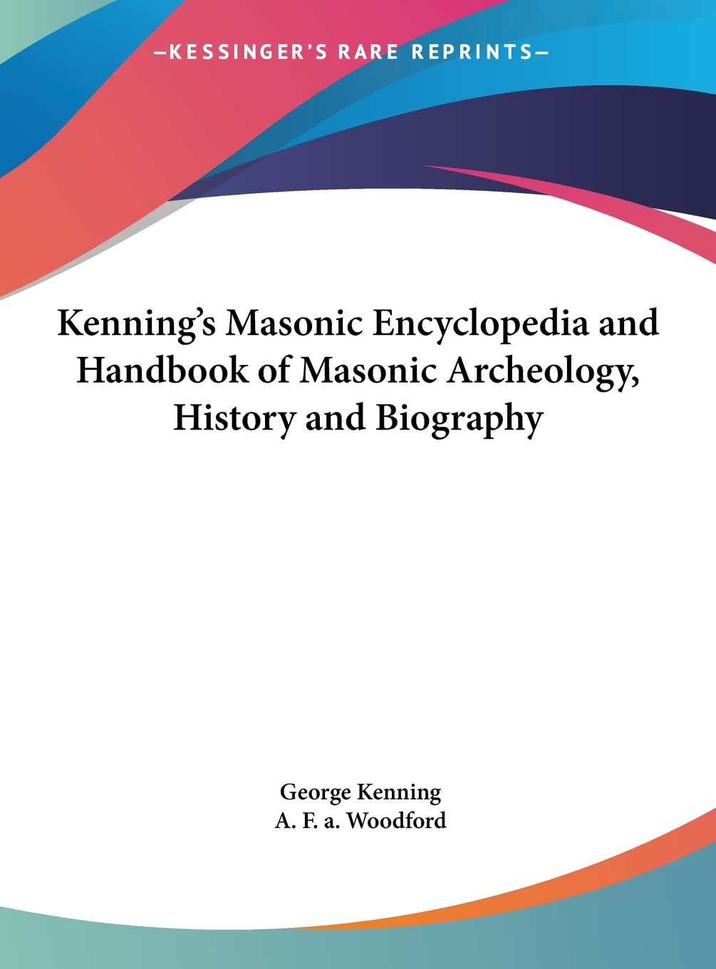 Kenning's Masonic Encyclopedia and Handbook of Masonic Archeology, History and Biography Contemporary literature