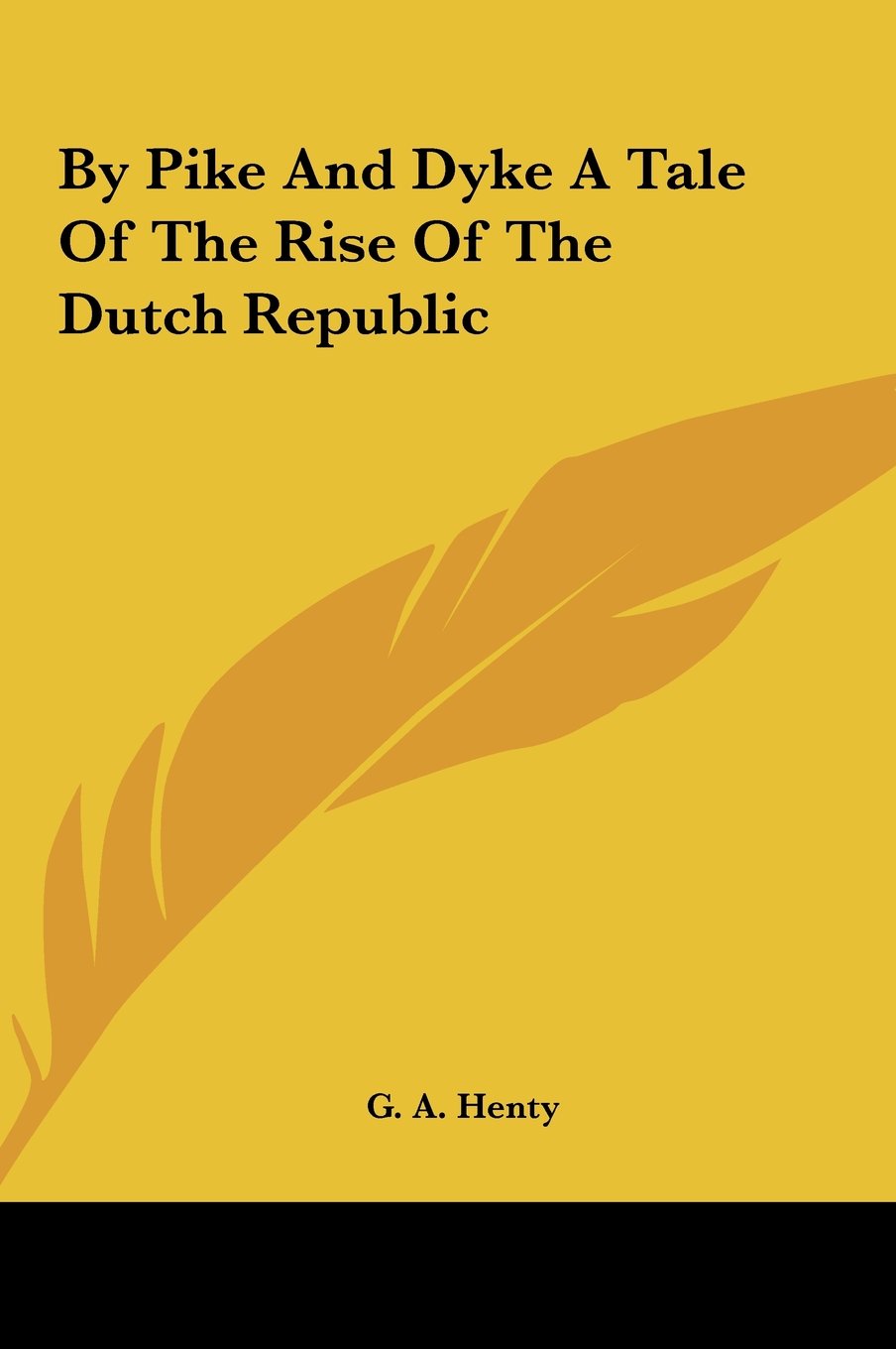By Pike And Dyke A Tale Of The Rise Of The Dutch Republic Historical Fiction