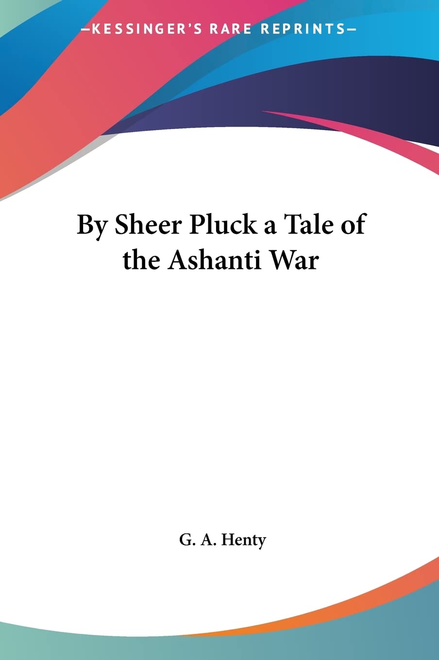 By Sheer Pluck a Tale of the Ashanti War Contemporary literature