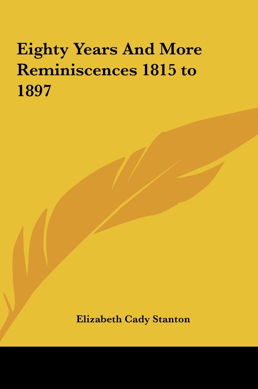 Eighty Years and More Reminiscences 1815 to 1897 Politics & History