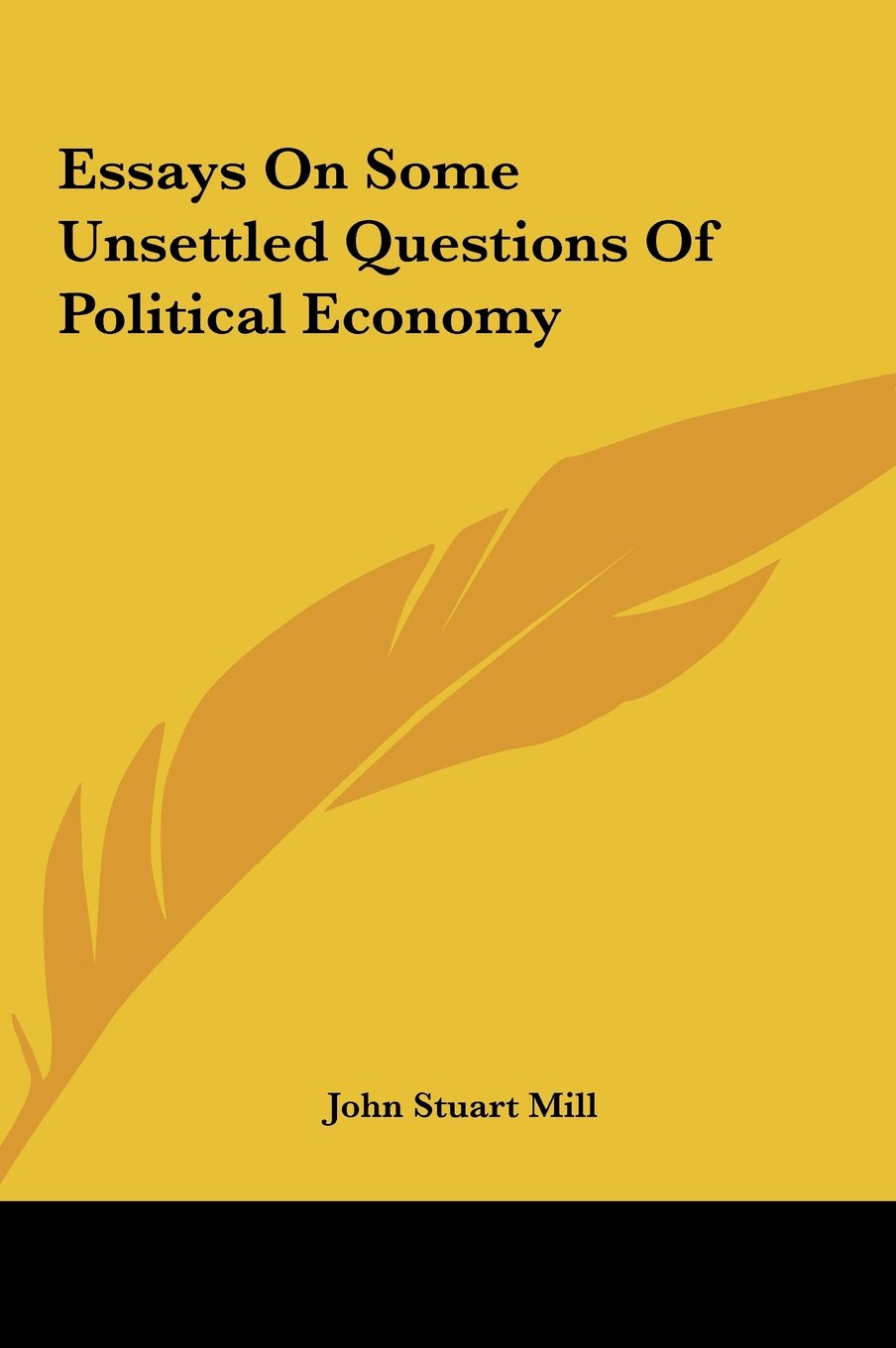 Essays On Some Unsettled Questions Of Political Economy Politics & History