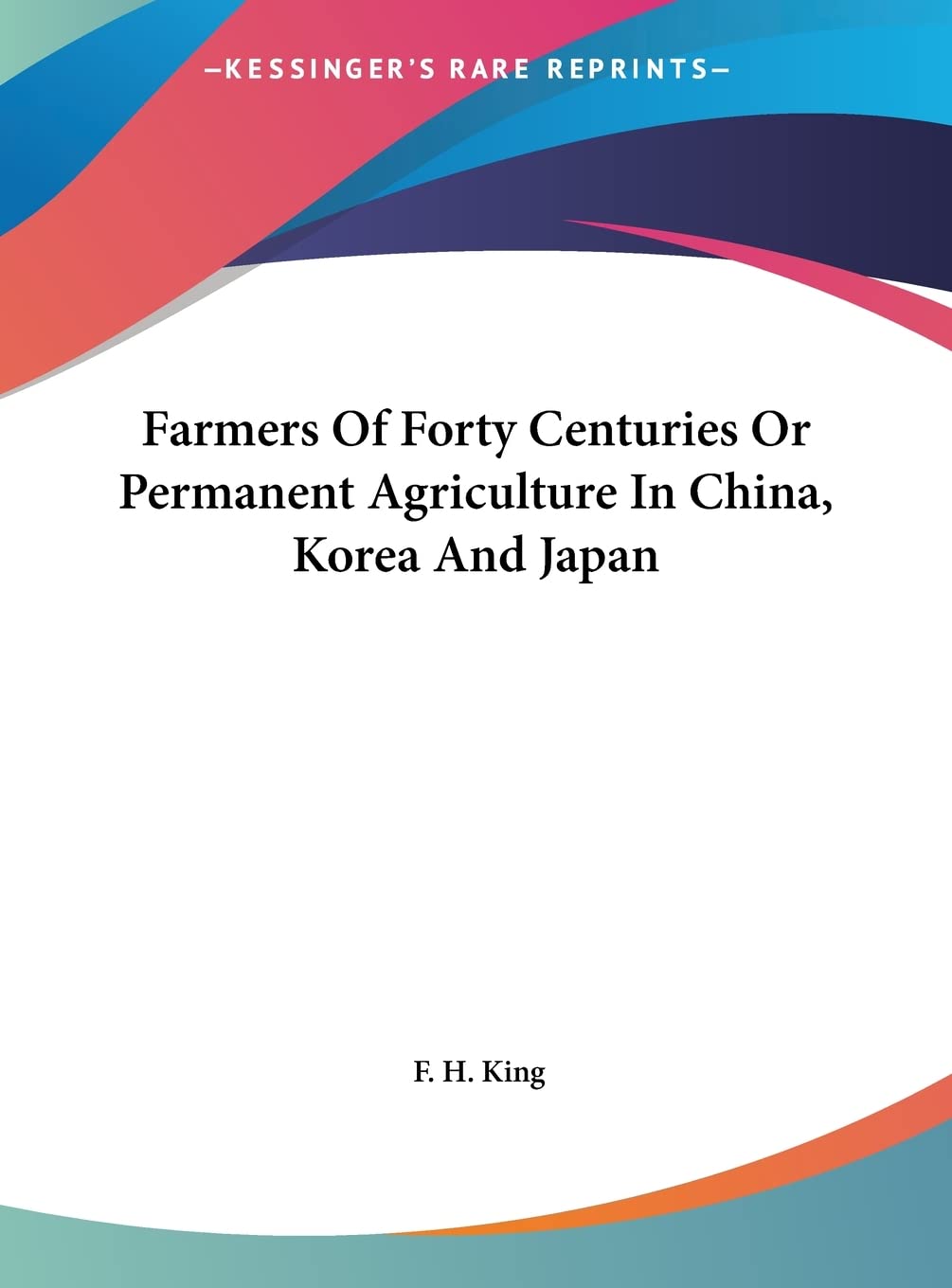Farmers Of Forty Centuries Or Permanent Agriculture In China, Korea And Japan Contemporary literature