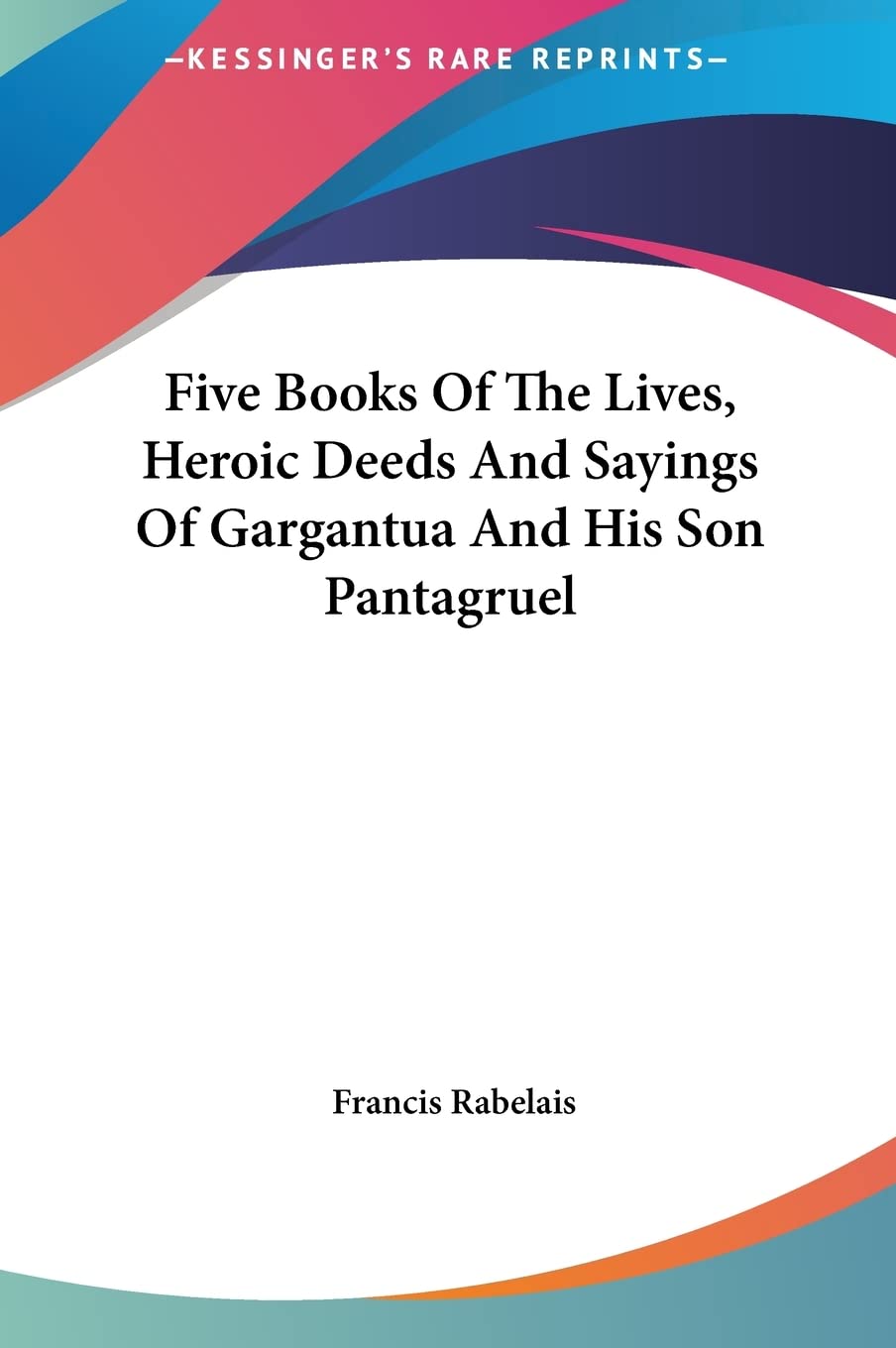 Five Books Of The Lives, Heroic Deeds And Sayings Of Gargantua And His Son Pantagruel Contemporary literature Books