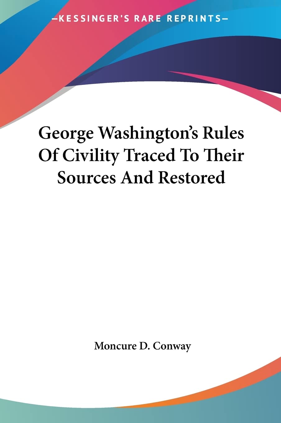 George Washington's Rules Of Civility Traced To Their Sources And Restored Memories