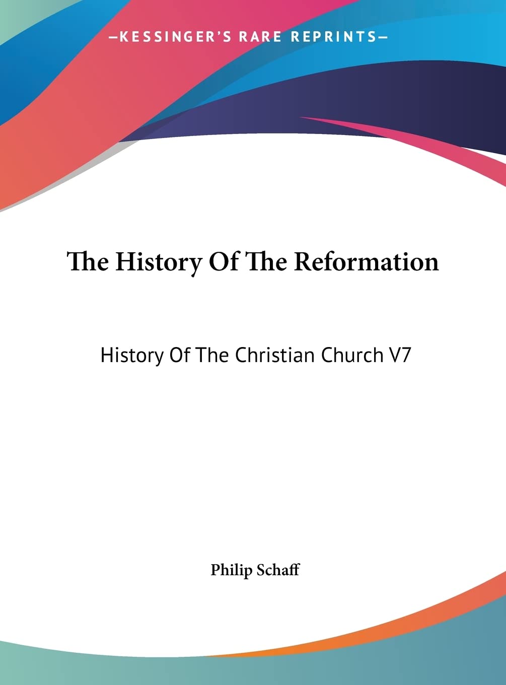 The History Of The Reformation: History Of The Christian Church V7 Philosophy