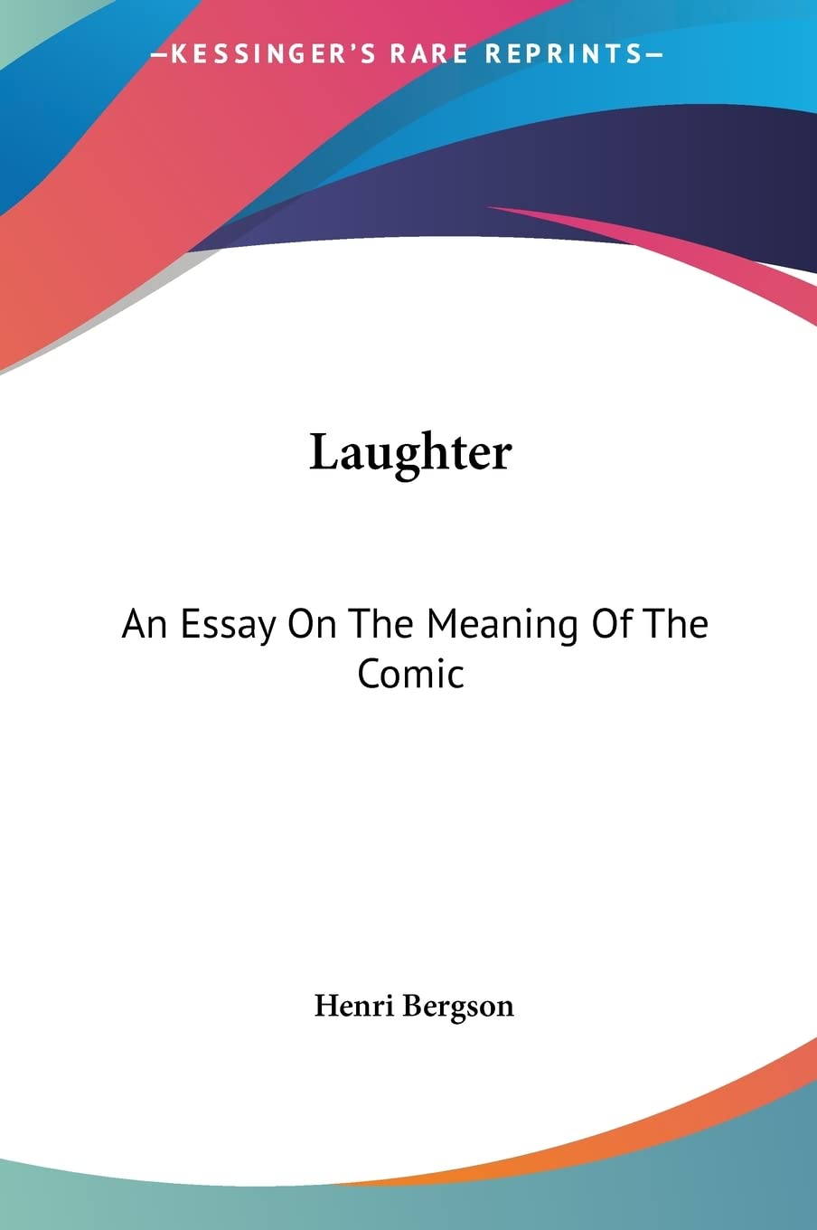 Laughter: An Essay On The Meaning Of The Comic Philosophy