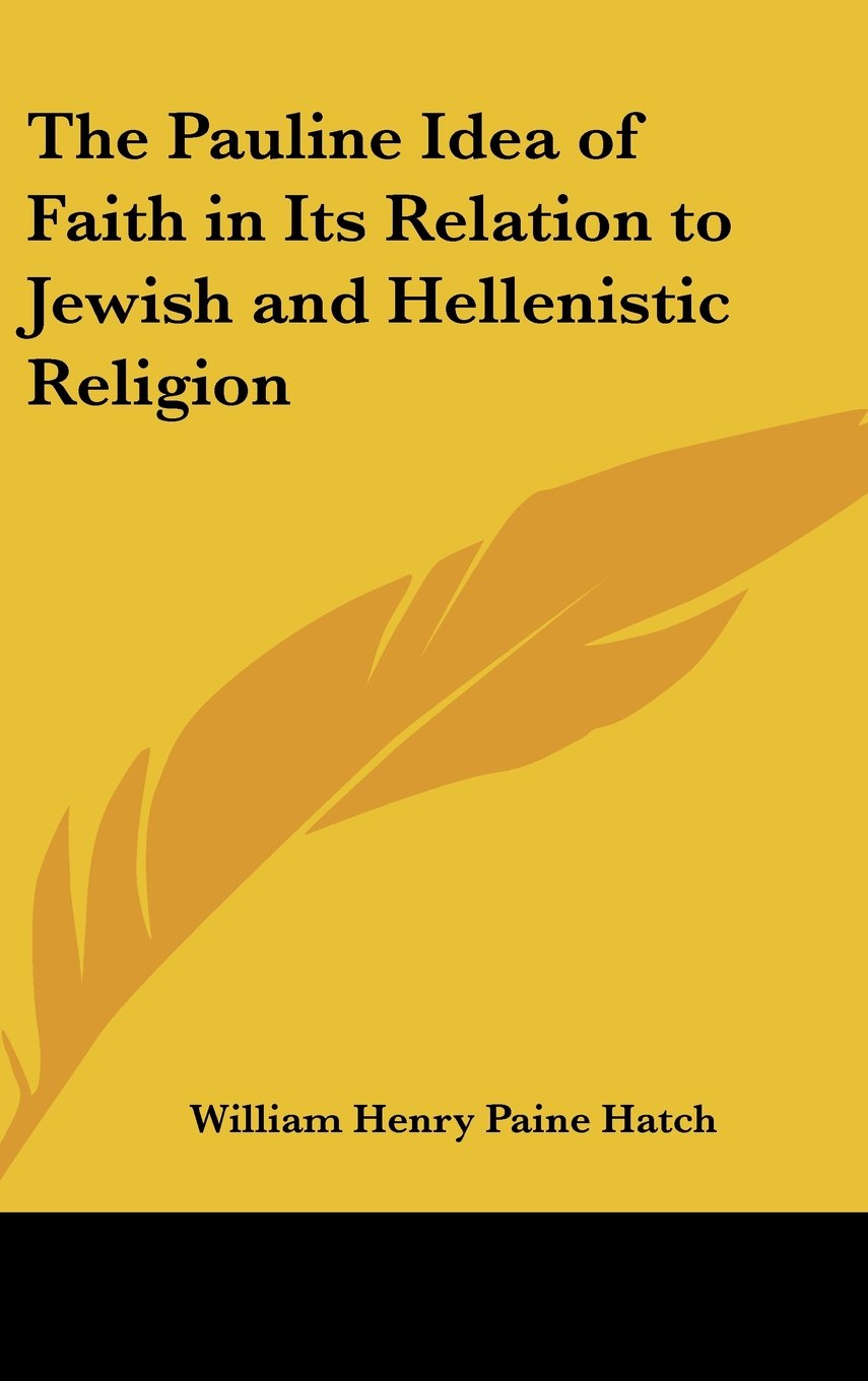 The Pauline Idea of Faith in Its Relation to Jewish and Hellenistic Religion Religion & Esotericism