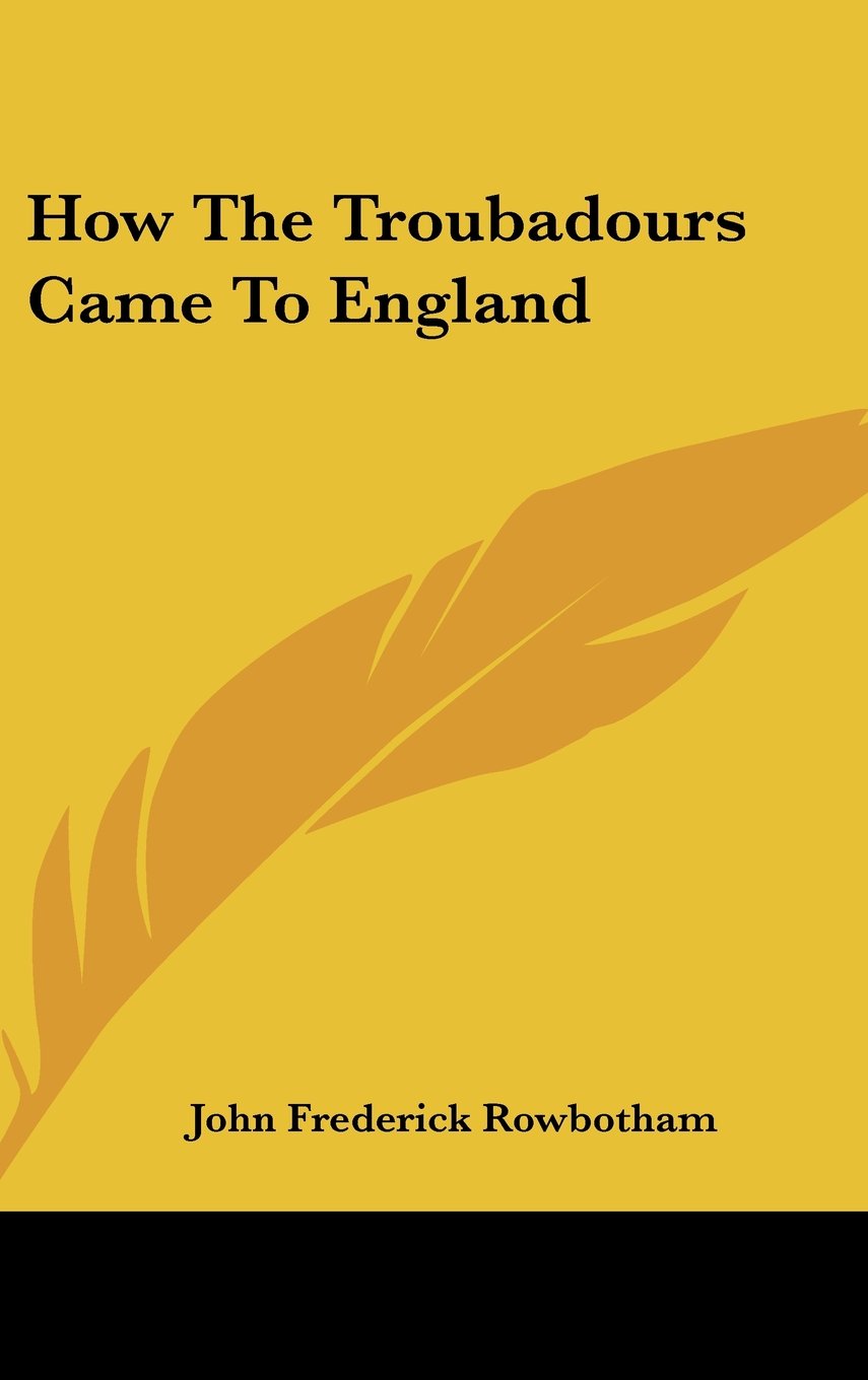 How The Troubadours Came To England Politics & History