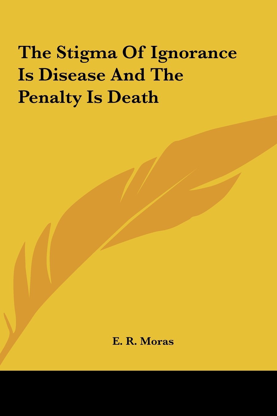 The Stigma Of Ignorance Is Disease And The Penalty Is Death Computer Science
