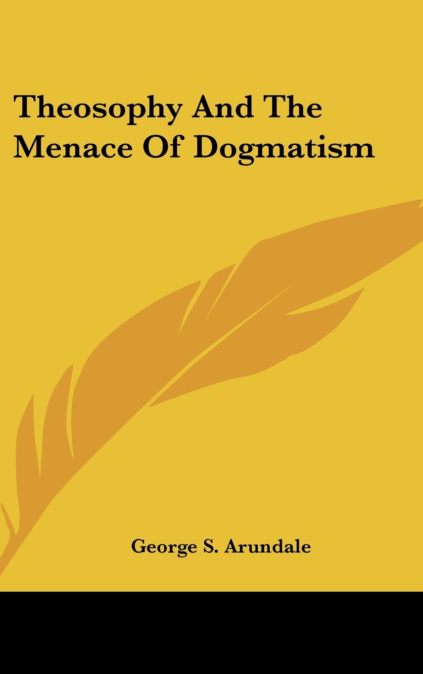Theosophy And The Menace Of Dogmatism Self-help