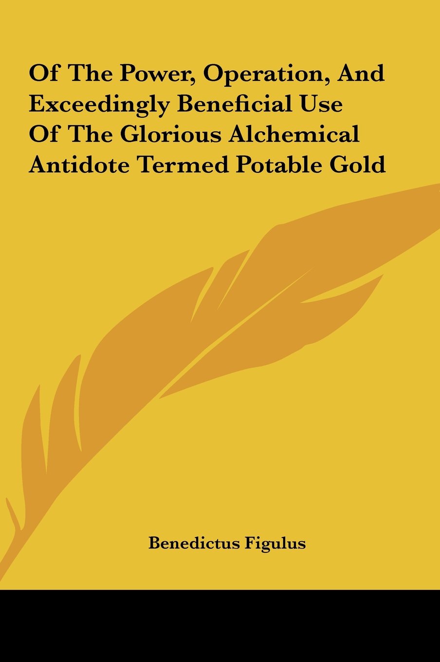 Of The Power, Operation, And Exceedingly Beneficial Use Of The Glorious Alchemical Antidote Termed Potable Gold Computer Science