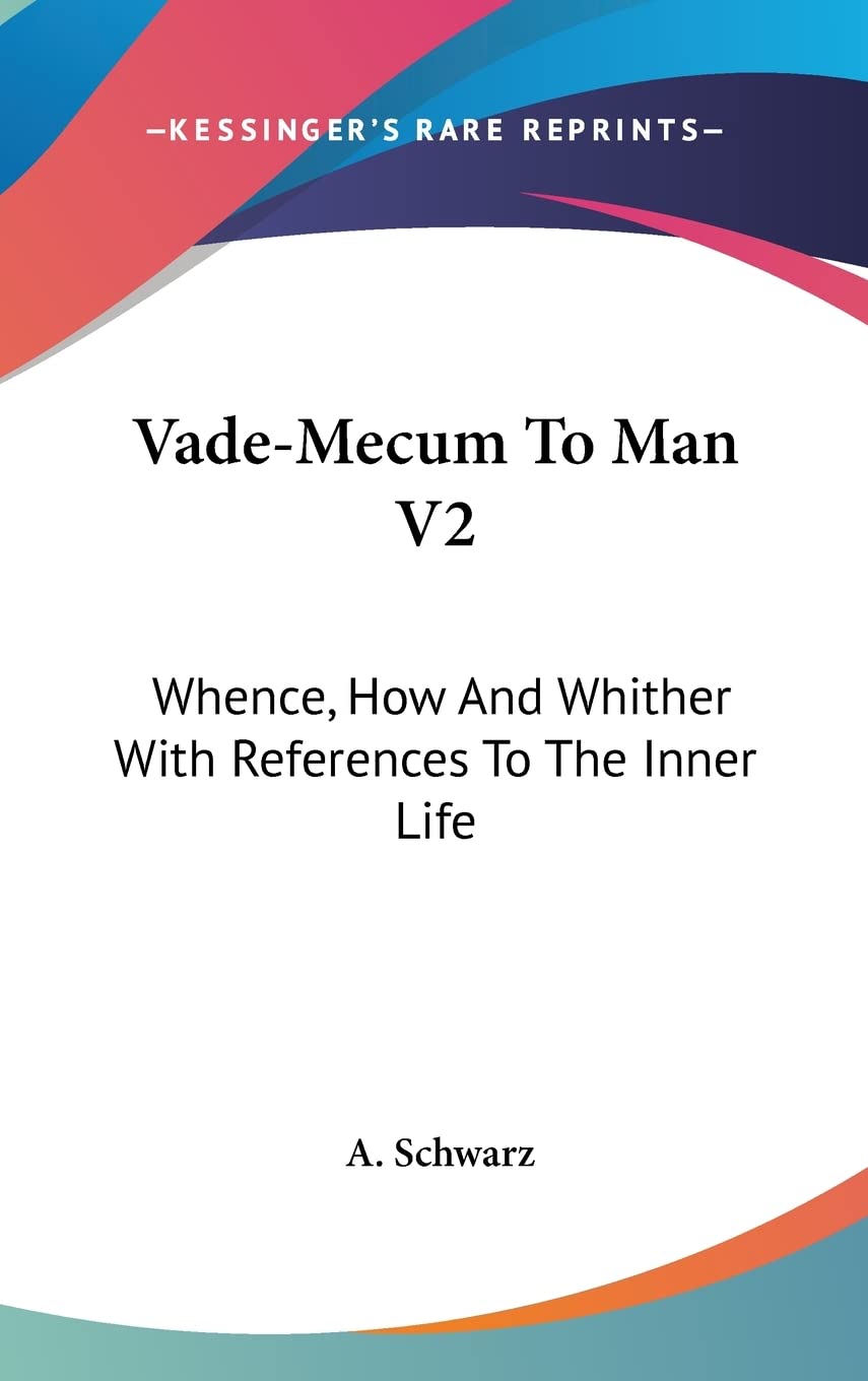 Vade-Mecum To Man V2: Whence, How And Whither With References To The Inner Life Books