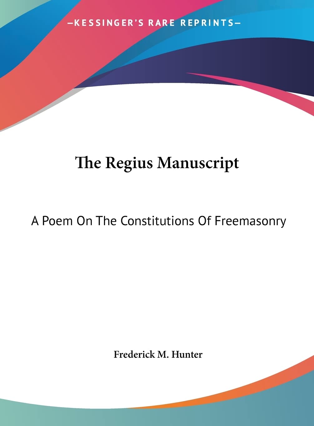 The Regius Manuscript: A Poem On The Constitutions Of Freemasonry Poetry