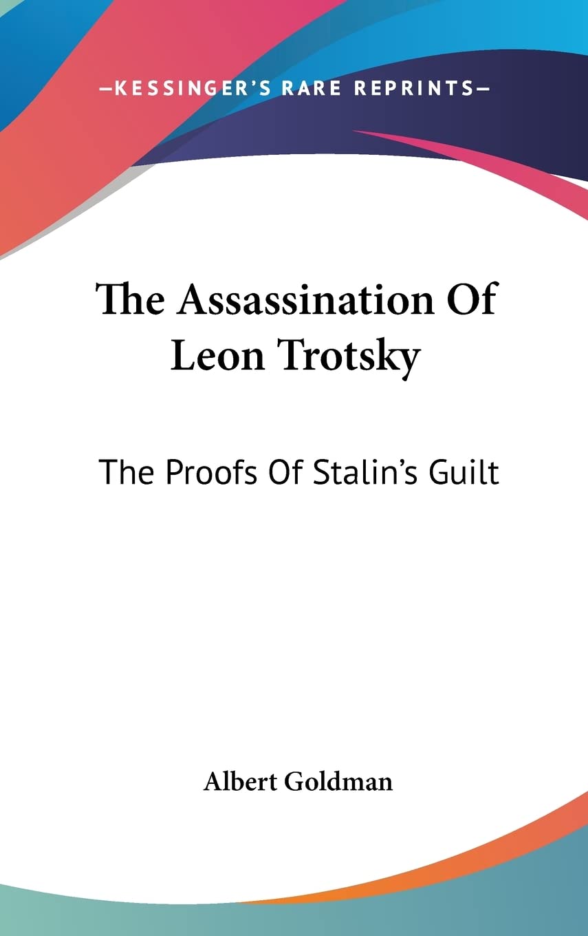 The Assassination Of Leon Trotsky: The Proofs Of Stalin's Guilt Politics & Society