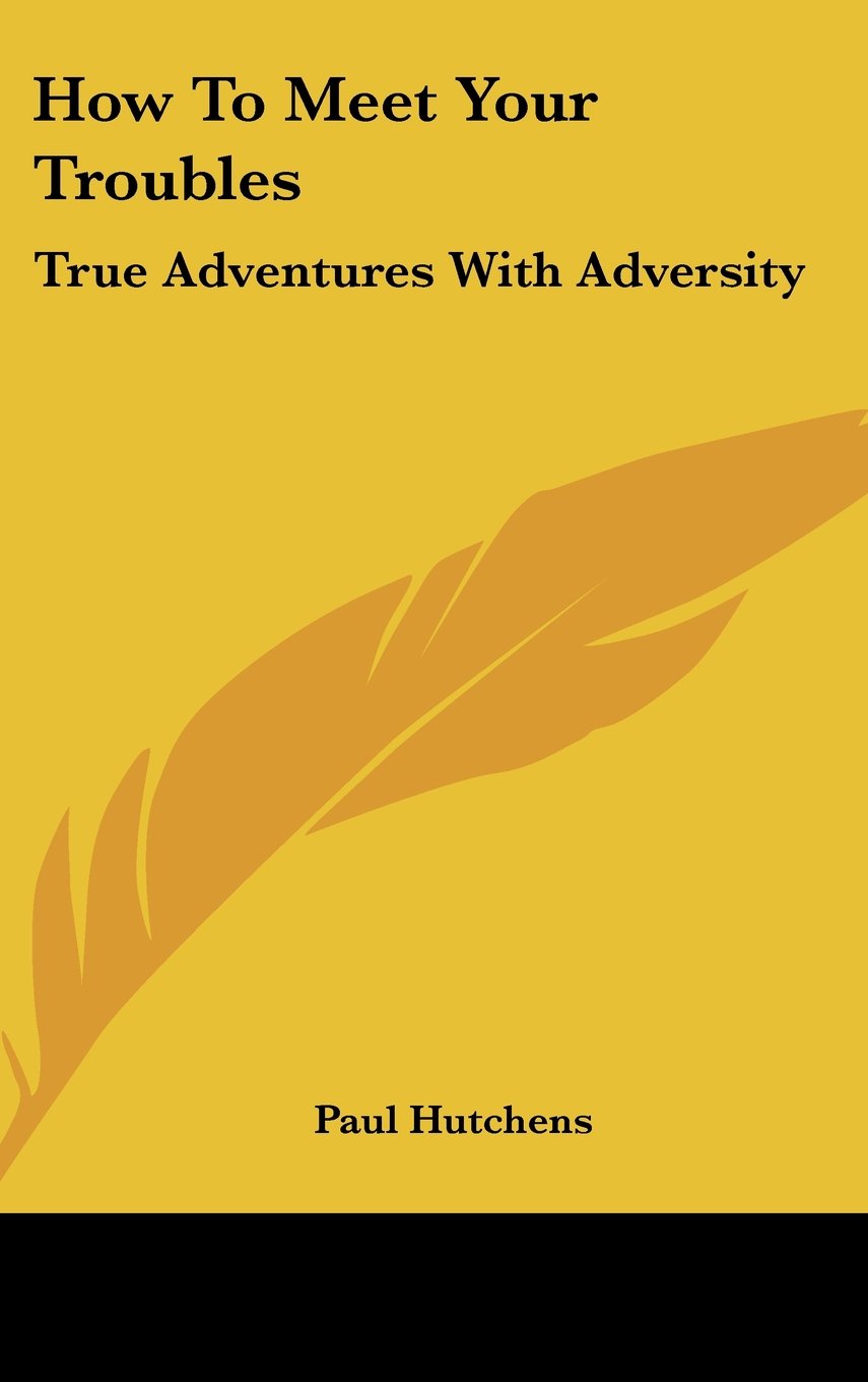 How To Meet Your Troubles: True Adventures With Adversity Books