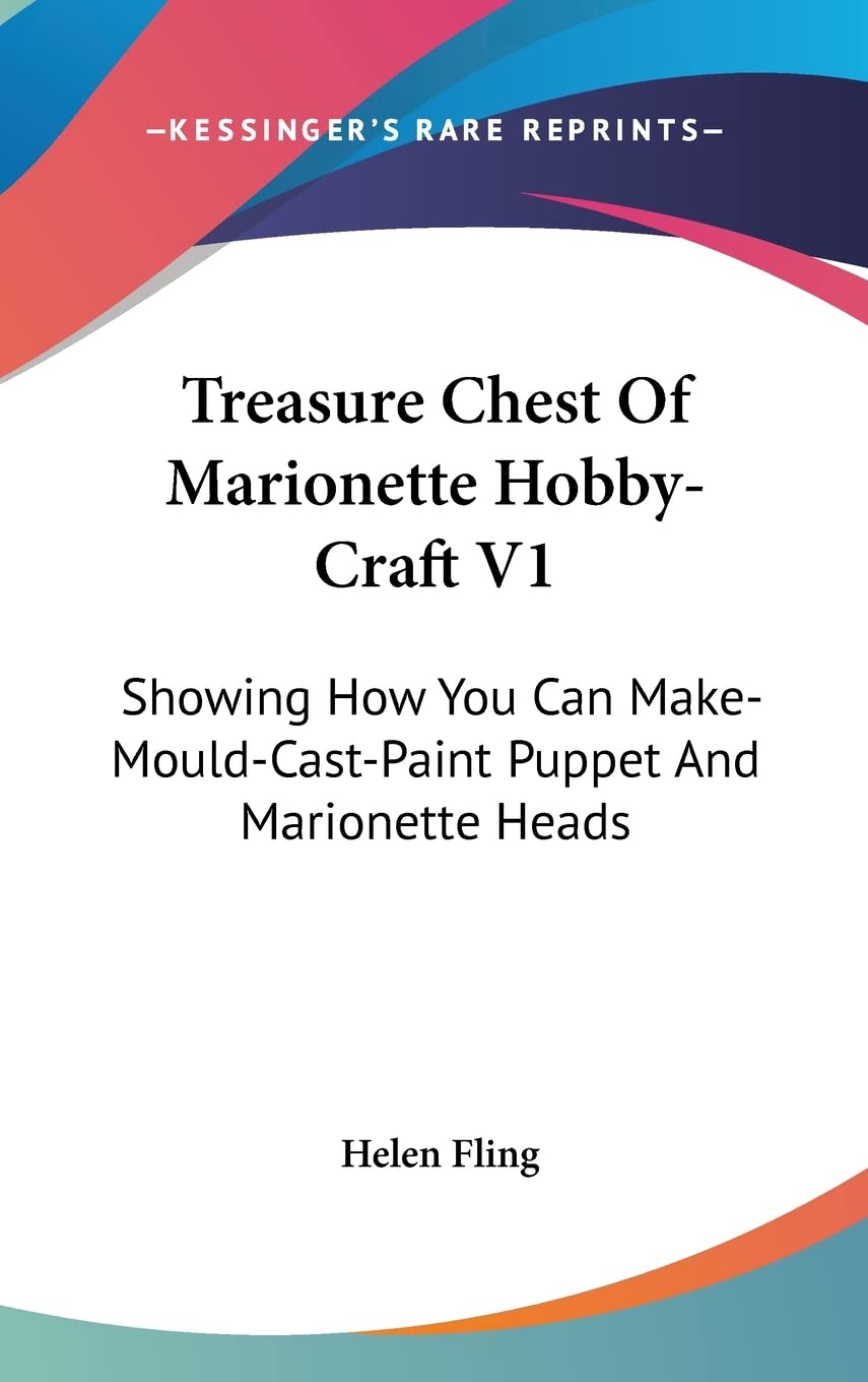 Treasure Chest Of Marionette Hobby-Craft V1: Showing How You Can Make-Mould-Cast-Paint Puppet And Marionette Heads Film, Art & Culture