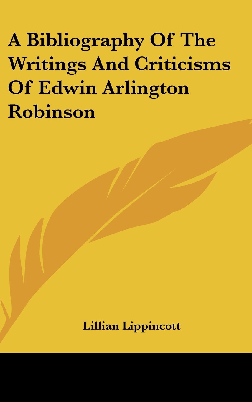 A Bibliography Of The Writings And Criticisms Of Edwin Arlington Robinson Books