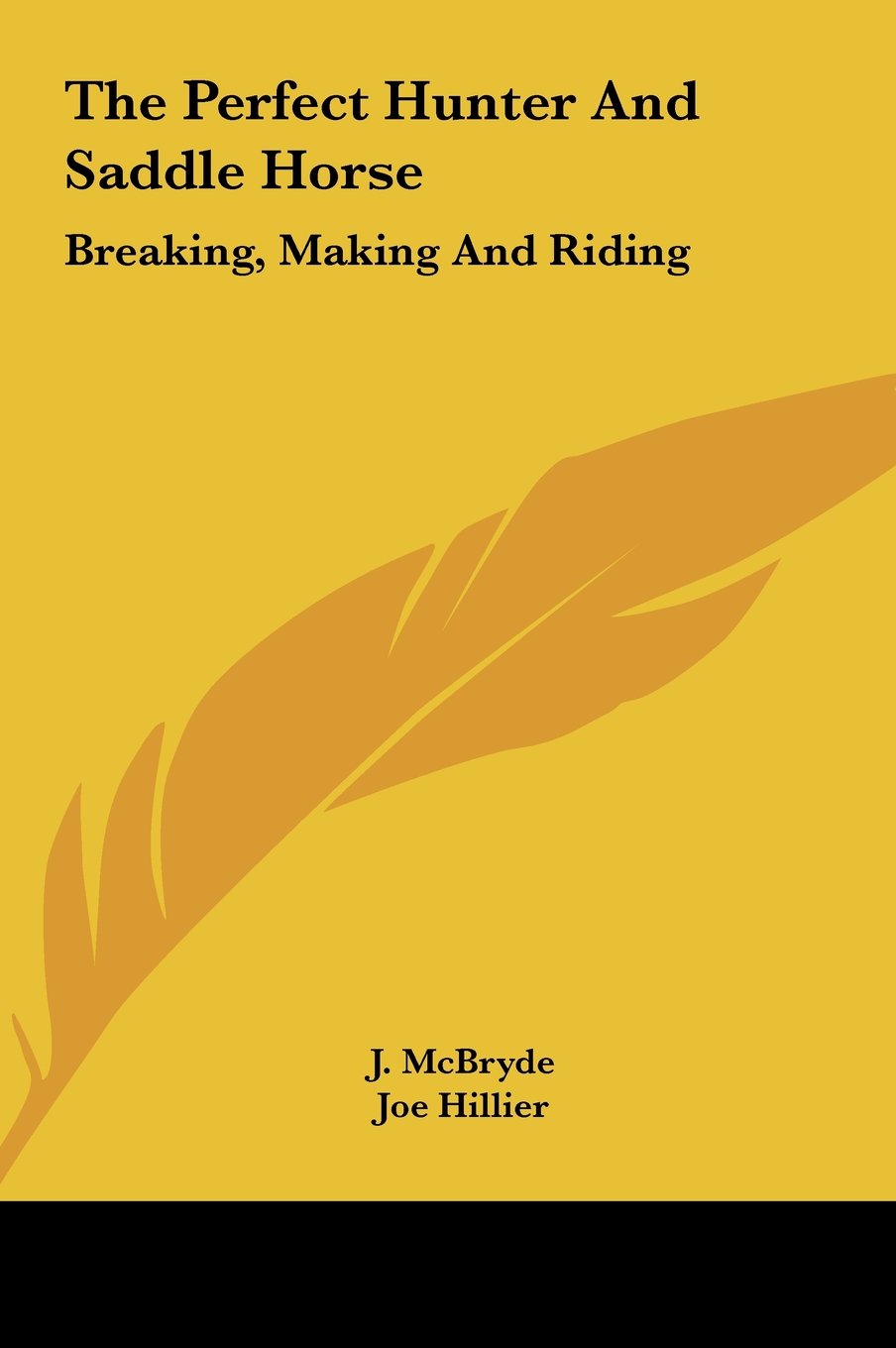 The Perfect Hunter And Saddle Horse: Breaking, Making And Riding Books